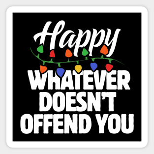 Happy whatever doesn't offend you Magnet